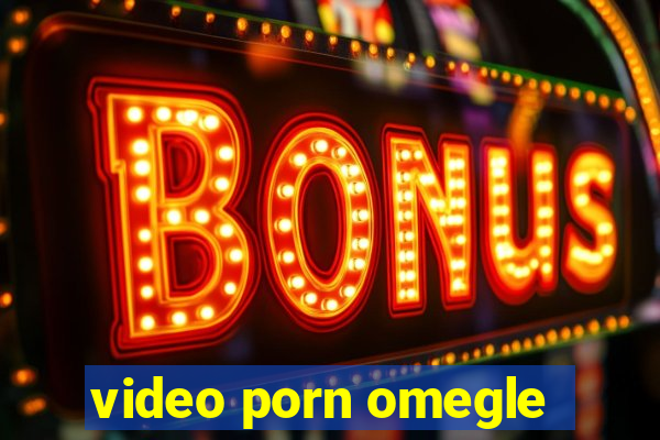 video porn omegle